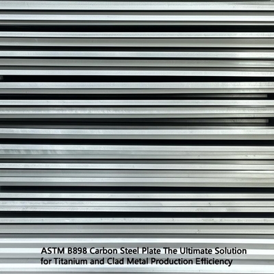 ASTM B898 Bảng thép cacbon Giải pháp cuối cùng cho hiệu quả sản xuất titan và kim loại bọc
